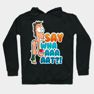 SAY WHAAAAT?! Hoodie